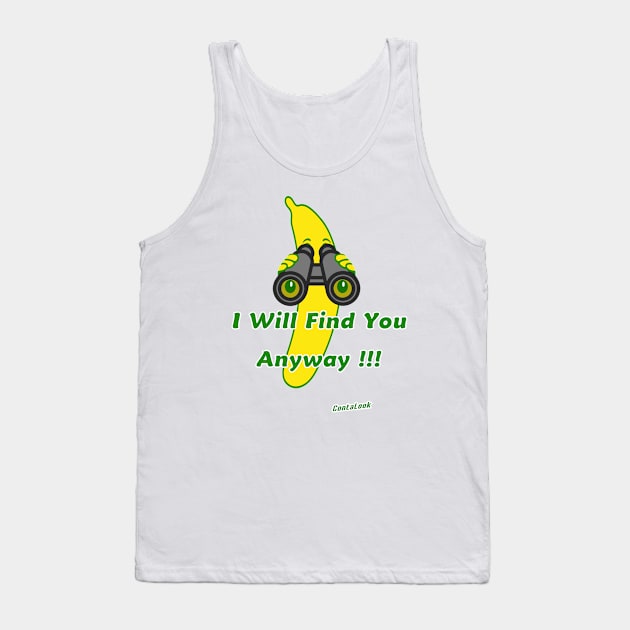 I will find you anyway !!! Tank Top by contalook